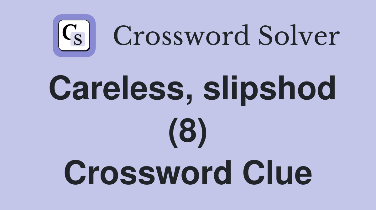 Careless, slipshod (8) - Crossword Clue Answers - Crossword Solver